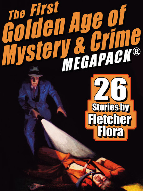 The First Golden Age of Mystery & Crime MEGAPACK ®: Fletcher Flora, Fletcher Flora