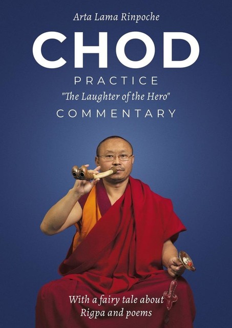 Chod practice “The Laughter of the Hero”. Commentary. With a fairy tale about Rigpa and poems, Arta Lama Rinpoche