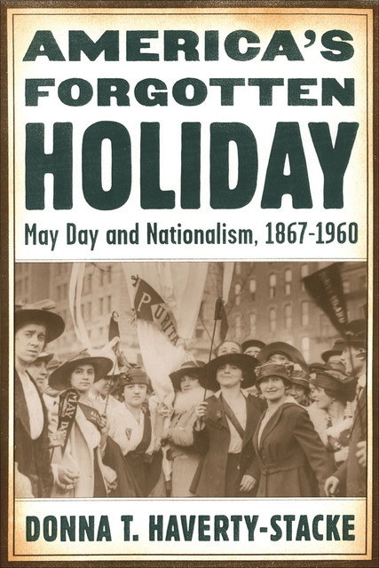 America’s Forgotten Holiday, Donna T.Haverty-Stacke