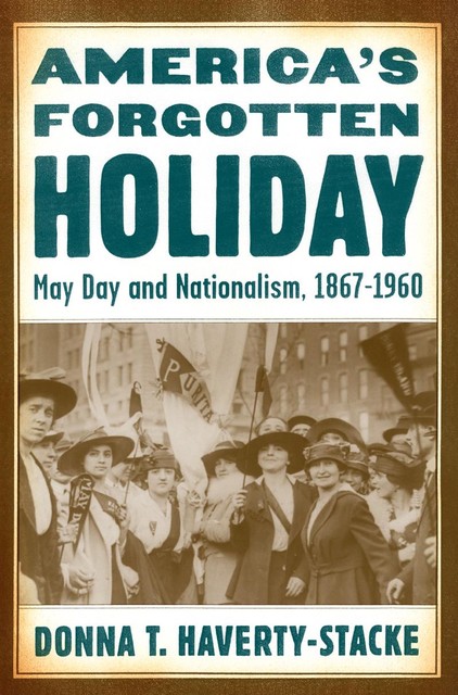 America’s Forgotten Holiday, Donna T.Haverty-Stacke