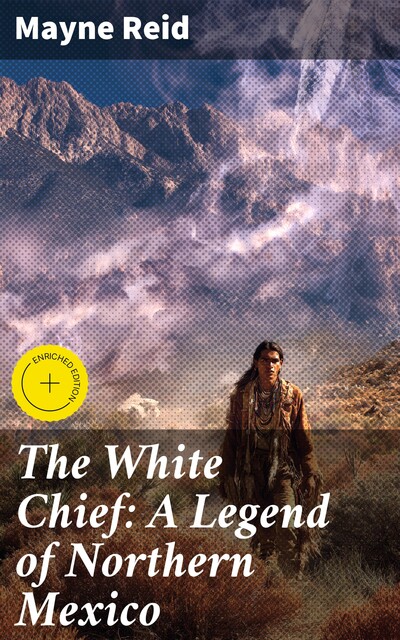 The White Chief: A Legend of Northern Mexico, Mayne Reid
