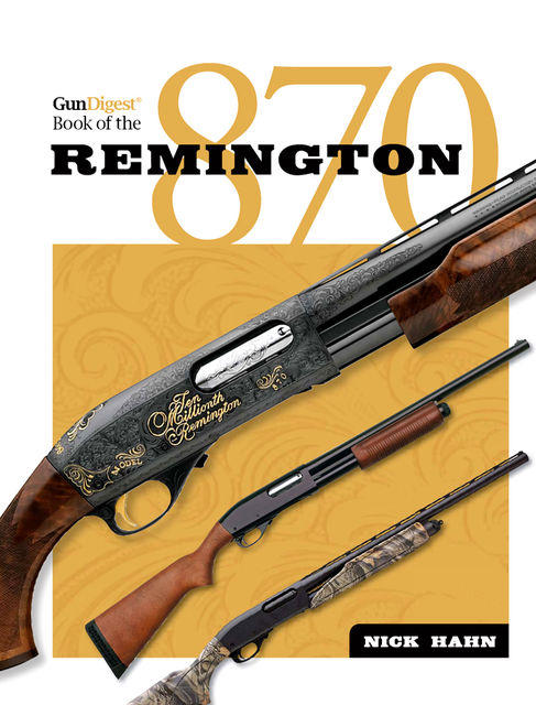 The Gun Digest Book of the Remington 870, Nick Hahn