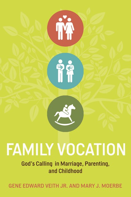 Family Vocation, Gene Edward Veith Jr., Mary J. Moerbe