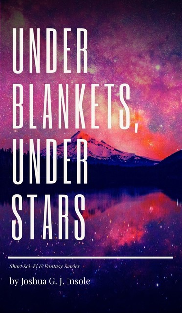 Under Blankets, Under Stars, Joshua G.J. Insole