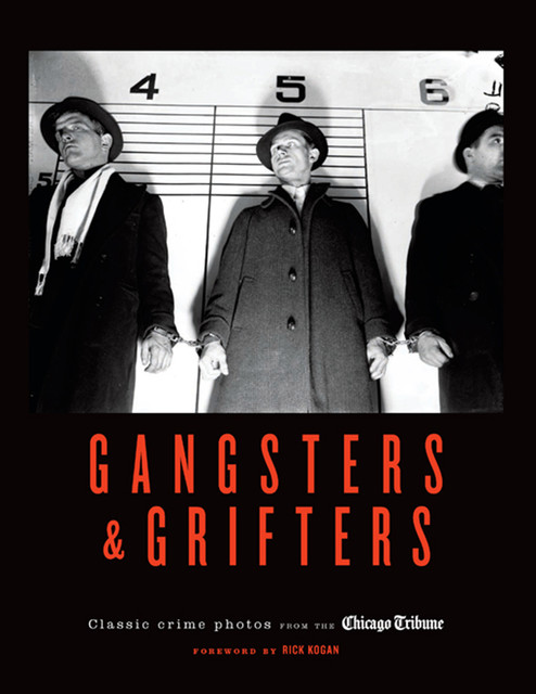 Gangsters & Grifters, Chicago Tribune Staff, Foreword by Rick Kogan