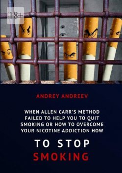 When Allen Carr’s method failed to help you to quit smoking or how to overcome Your nicotine addiction, how to stop smoking, Andrey Andreev