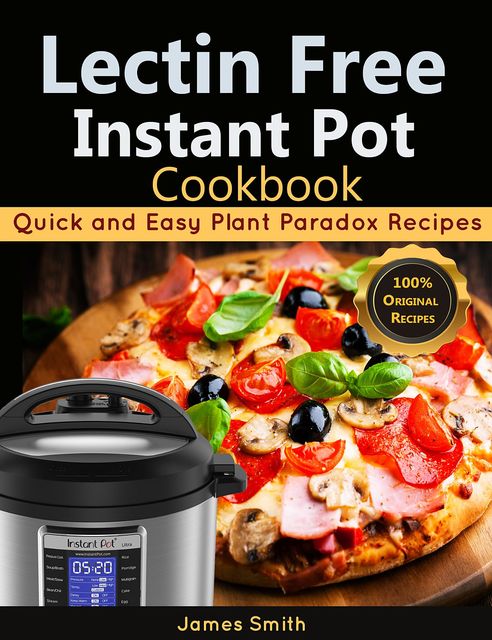 Lectin Free Instant Pot Cookbook, James Smith, Plant Paradox Cookbook