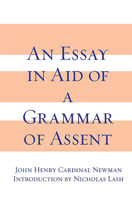 Essay in Aid of A Grammar of Assent, An, John Henry Cardinal Newman