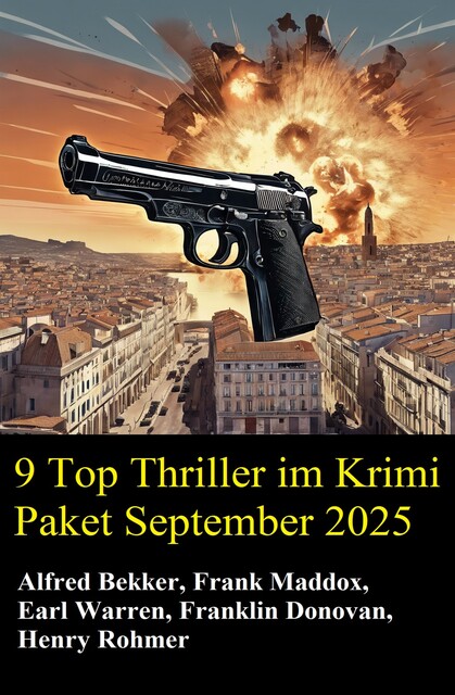 9 Top Thriller im Krimi Paket September 2025, Alfred Bekker, Henry Rohmer, Earl Warren, Franklin Donovan, Frank Maddox