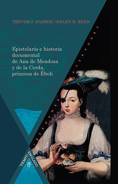 Epistolario e historia documental de Ana de Mendoza y de la Cerda, princesa de Éboli, Helen H. Reed, Trevor Dadson