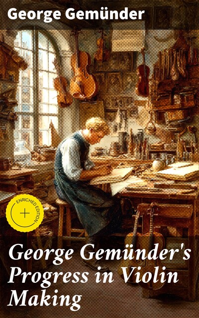 George Gemünder's Progress in Violin Making, George Gemünder