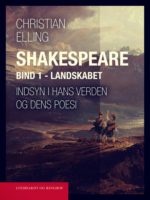 Shakespeare. Indsyn i hans verden og dens poesi. Bind 1. Landskabet, Christian Elling
