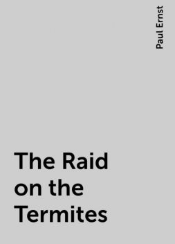 The Raid on the Termites, Paul Ernst