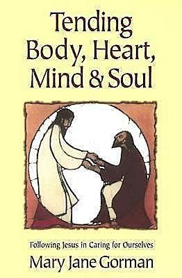 Tending Body, Heart, Mind, and Soul, Mary Jane Gorman