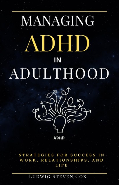 Managing ADHD in Adulthood, Ludwig Steven Cox