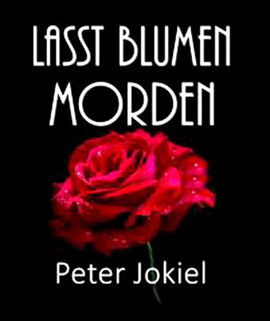 LASST BLUMEN MORDEN, Peter Jokiel