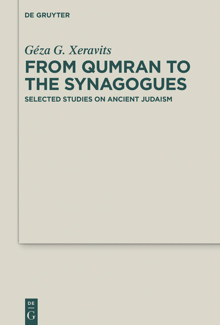 From Qumran to the Synagogues, Géza G.Xeravits