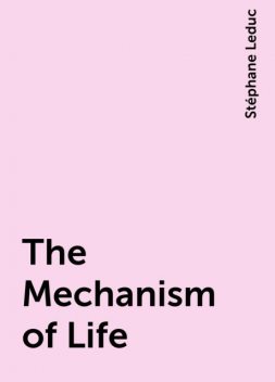 The Mechanism of Life, Stéphane Leduc