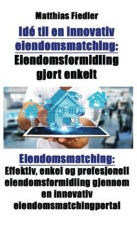 Idé til en innovativ eiendomsmatching: Eiendomsformidling gjort enkelt: Eiendomsmatching, Matthias Fiedler