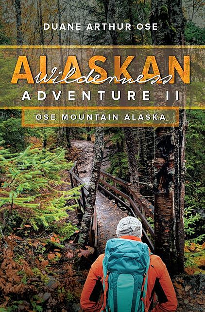 Alaskan Wilderness Adventure, Duane Arthur Ose