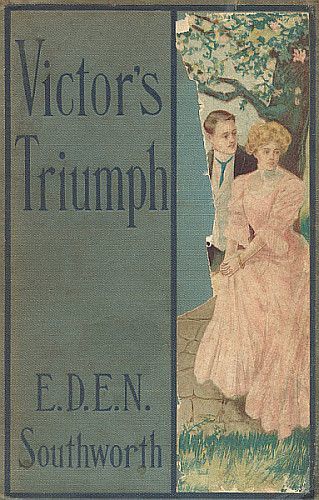 Victor's Triumph / Sequel to A Beautiful Fiend, Emma Dorothy Eliza Nevitte Southworth