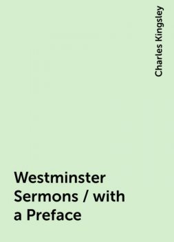 Westminster Sermons / with a Preface, Charles Kingsley