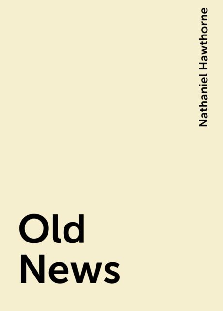 Old News, Nathaniel Hawthorne