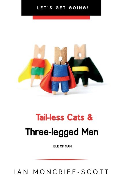 TAIL-LESS CATS & THREE-LEGGED MEN, Ian Moncrief-Scott