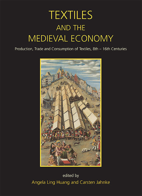 Textiles and the Medieval Economy, Angela Ling Huang, Carsten Jahnke