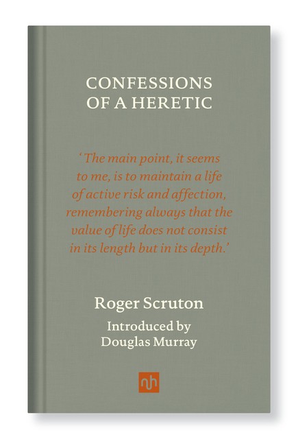 CONFESSIONS OF A HERETIC, Roger Scruton