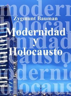 Modernidad Y Holocausto, Zygmunt Bauman