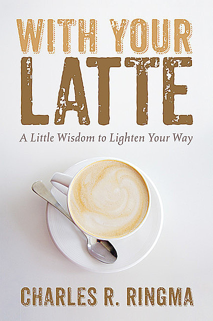 With Your Latte, Charles Ringma