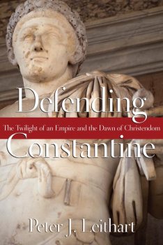 Defending Constantine, Peter J. Leithart