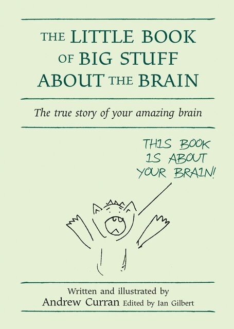The Little Book of Big Stuff About the Brain, Andrew Curran