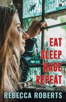 Eat. Sleep. Rage. Repeat, Rebecca Roberts