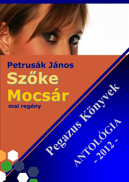 Szőke Mocsár – Pegazus könyvek Antológia 2012, Petrusák János