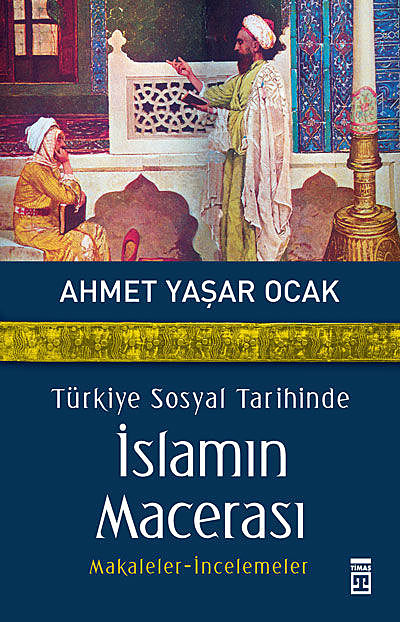 Türkiye Sosyal Tarihinde İslamın Macerası, Ahmet Yaşar Ocak