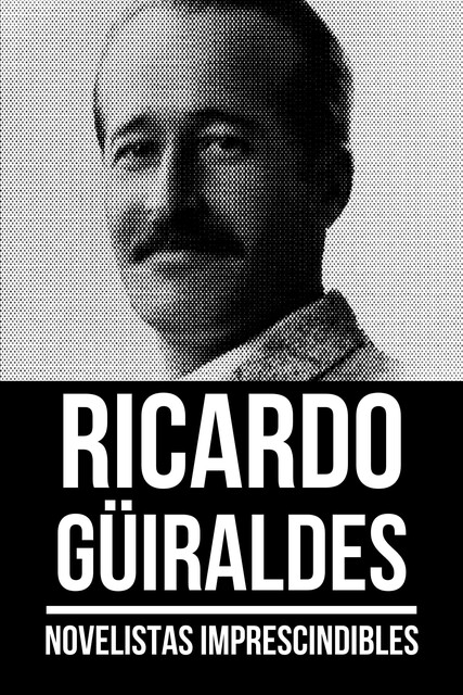 Novelistas Imprescindibles – Ricardo Güiraldes, Ricardo Güiraldes, August Nemo