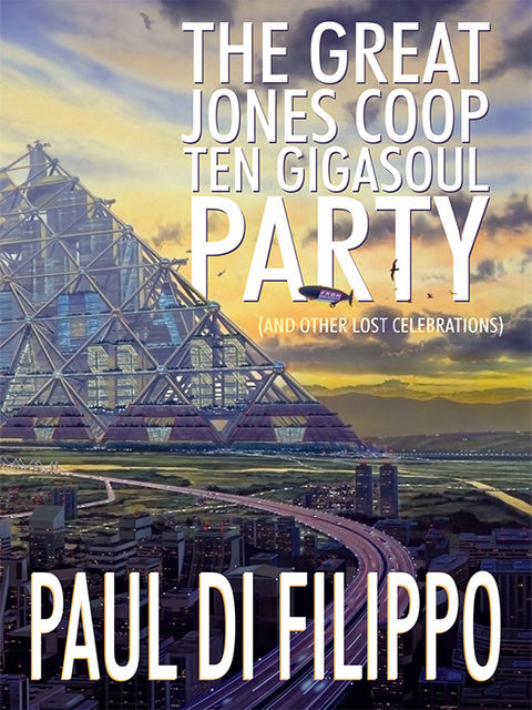 The Great Jones Coop Ten Gigasoul Party (and Other Lost Celebrations), Paul Di Filippo