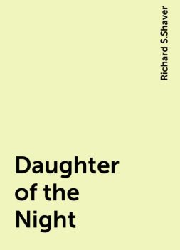 Daughter of the Night, Richard S.Shaver