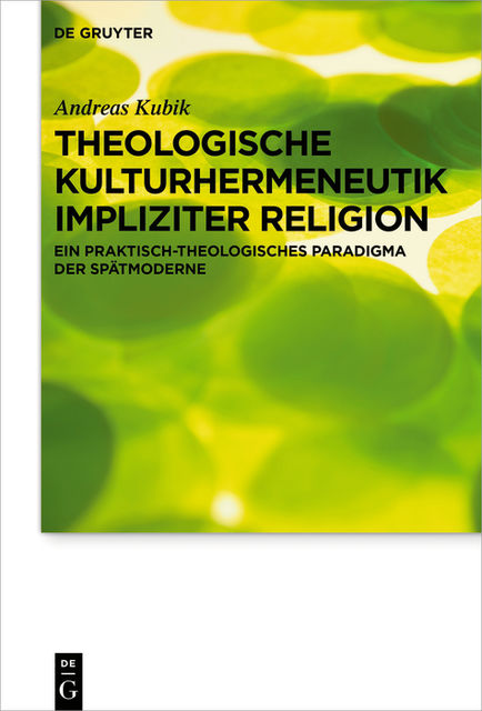 Theologische Kulturhermeneutik impliziter Religion, Andreas Kubik