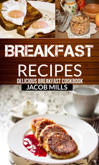Breakfast Recipes, Jacob Mills