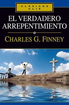 El verdadero arrepentimiento, Charles Finney