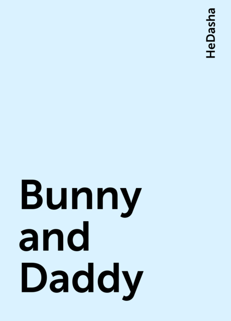 Bunny and Daddy, HeDasha