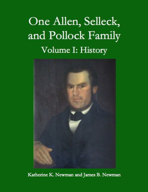 One Allen, Selleck, and Pollock Family, Volume I: History, James Newman, Katherine K. Newman