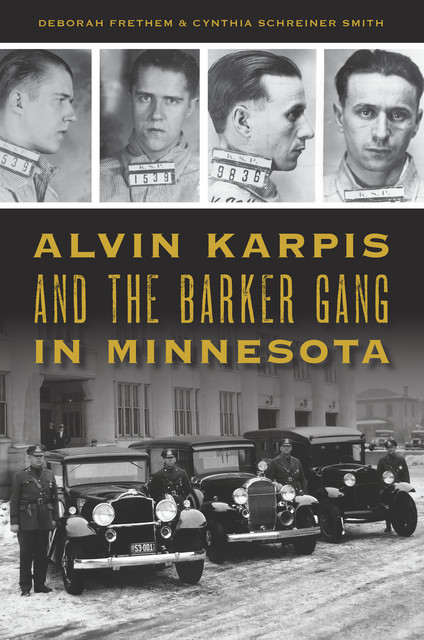 Alvin Karpis and the Barker Gang in Minnesota, Cynthia Smith, Deborah Frethem