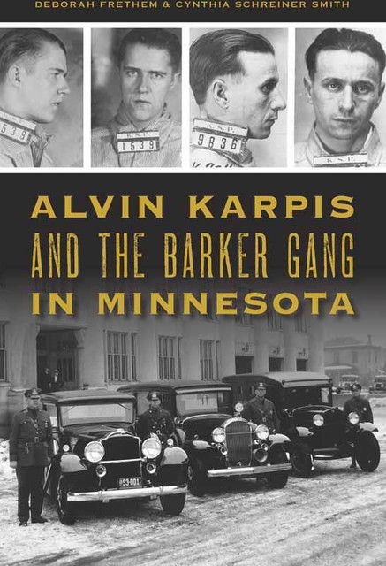 Alvin Karpis and the Barker Gang in Minnesota, Cynthia Smith, Deborah Frethem