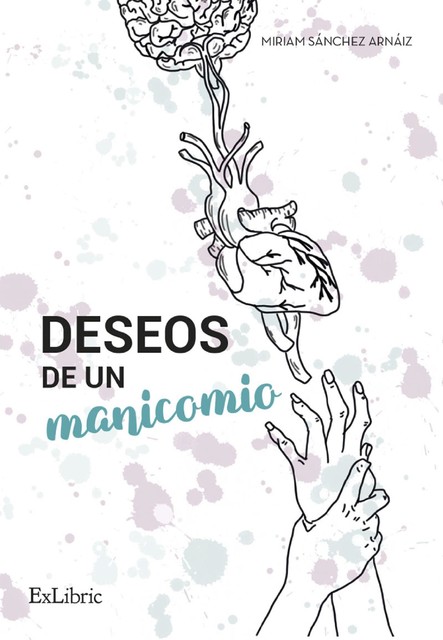 Deseos de un manicomio, Miriam Sánchez Arnáiz
