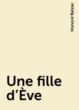 Une fille d'Ève, Honoré Balzac