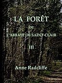La forêt, ou l'abbaye de Saint-Clair (tome 3/3) traduit de l'anglais sur la seconde édition, Ann Radcliffe
